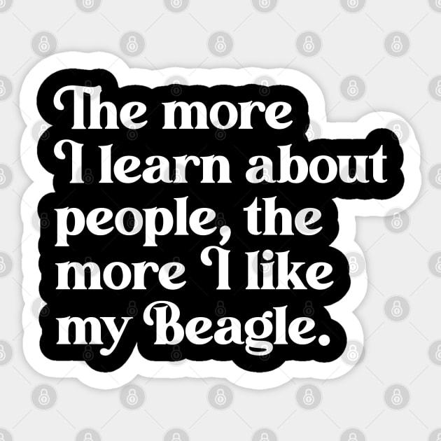 The More I Learn About People, the More I Like My Beagle Sticker by darklordpug